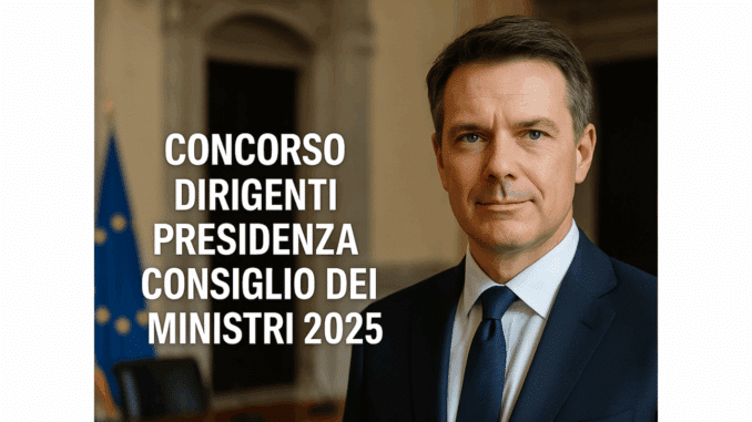 Concorso Dirigenti Presidenza Consiglio dei Ministri 2025 - 10 posti per laureati