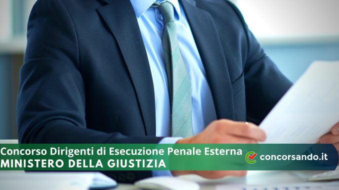 Concorso Dirigenti di Esecuzione Penale Esterna Ministero della Giustizia Concorso Dirigenti di Esecuzione Penale Esterna Ministero della Giustizia