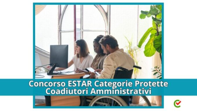 Concorso ESTAR Coadiutori Amministrativi 2024 - 30 posti riservati ai disabili