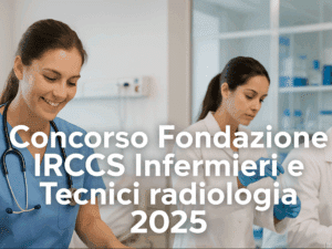 Concorso Fondazione IRCCS Infermieri e Tecnici radiologia 2025