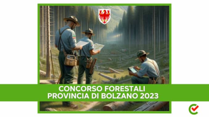 Concorso Forestali Provincia di Bolzano 2023 - 25 posti con licenza media