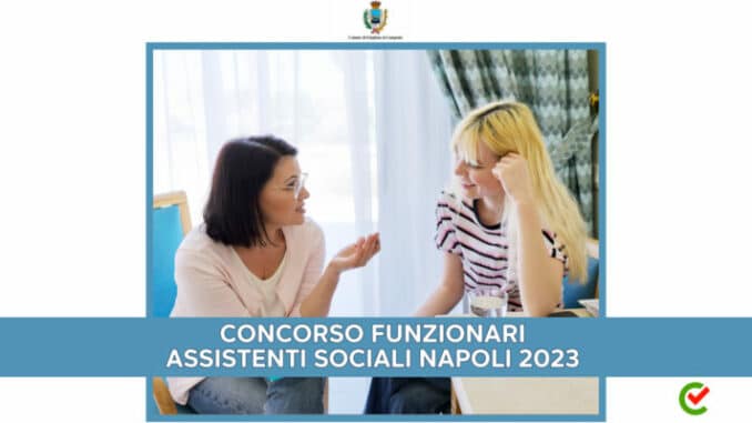 Concorso Funzionari Assistenti Sociali Napoli 2023 - 14 posti