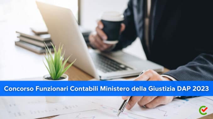 Concorso Funzionari Contabili Ministero della Giustizia DAP 2023 - 107 posti in arrivo