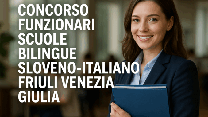 Concorso Funzionari Scuole Bilingue Sloveno-Italiano Friuli Venezia Giulia 2025 – 5 posti per l’area EQ