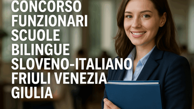 Concorso Funzionari Scuole Bilingue Sloveno-Italiano Friuli Venezia Giulia 2025 –