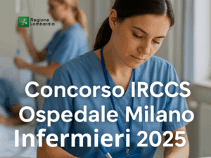 Concorso IRCCS Ospedale Milano Infermieri 2025 - 20 posti a tempo indeterminato