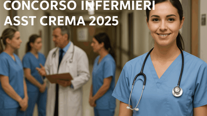 Concorso Infermieri ASST Crema 2025: 10 posti a tempo indeterminato