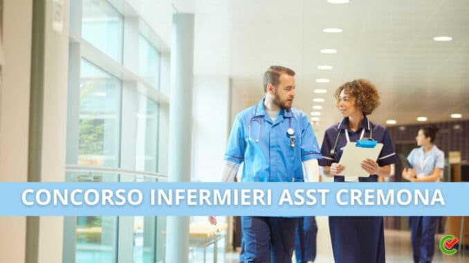 Concorso Infermieri ASST Cremona 2023 - 15 posti per laureati