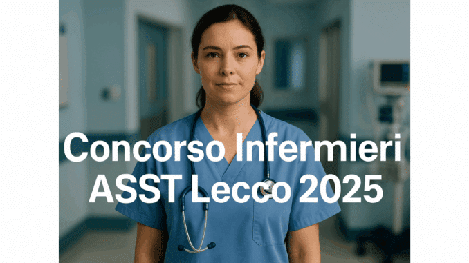 Concorso Infermieri ASST Lecco 2025 - 30 posti a tempo indeterminato riservato ai laureati