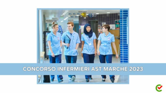 Concorso Infermieri AST Marche 2023 - 47 posti