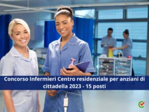 Concorso Infermieri Centro residenziale per anziani di cittadella 2023 - 15 posti