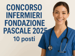 Concorso Infermieri Fondazione Pascale 2025 10 posti (nessuna prova, solo titoli)
