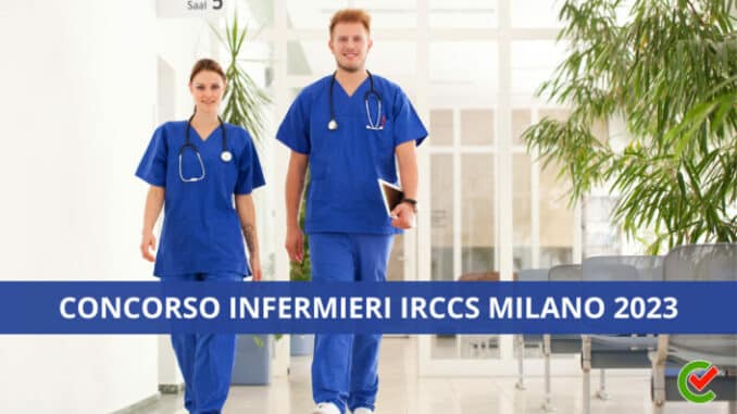 Concorso Infermieri IRCCS Milano 2023 - 23 posti