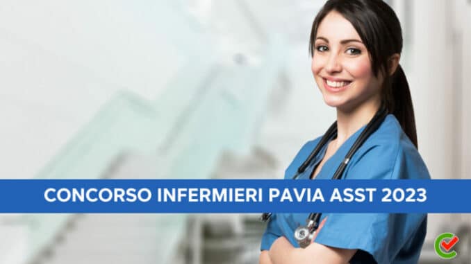 Concorso Infermieri Pavia ASST 2023 - 51 posti