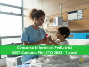 Concorso Infermieri Pediatrici ASST Gaetano Pini CTO 2023 - 7 posti