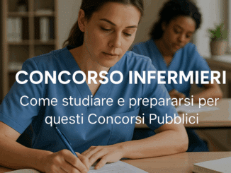 Concorso Infermieri – Come studiare e prepararsi per questi Concorsi Pubblici
