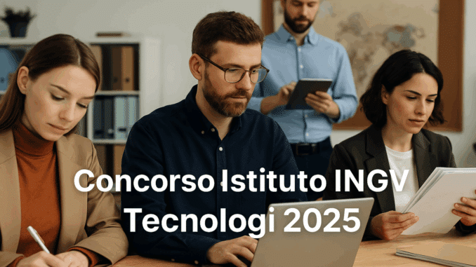 Concorso Istituto INGV Tecnologi 2025 – 10 posti a tempo indeterminato per laureati