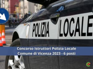 Concorso Istruttori Polizia Locale Comune di Vicenza 2023 - 6 posti