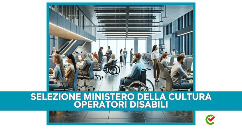 Concorso Ministero della Cultura Disabili 2024 - 56 posti di lavoro - Con licenza media 