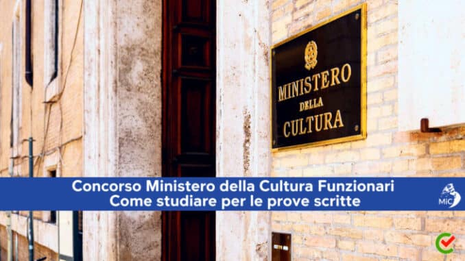 Concorso Ministero della Cultura Funzionari – 518 posti – Come studiare per le prove scritte