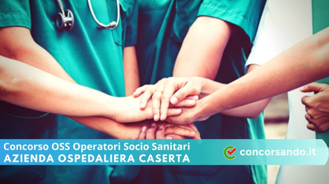 Concorso OSS Azienda Ospedaliera Caserta Concorso OSS Azienda Ospedaliera Caserta