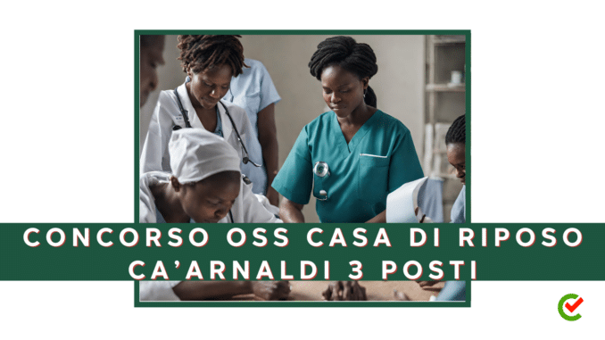 Concorso Casa di Riposo Ca'Arnaldi - Operatori Socio Sanitari - 3 posti con terza media