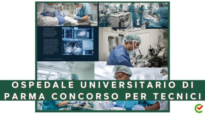 Concorso Ospedale Universitario Parma per 4 assistenti tecnici