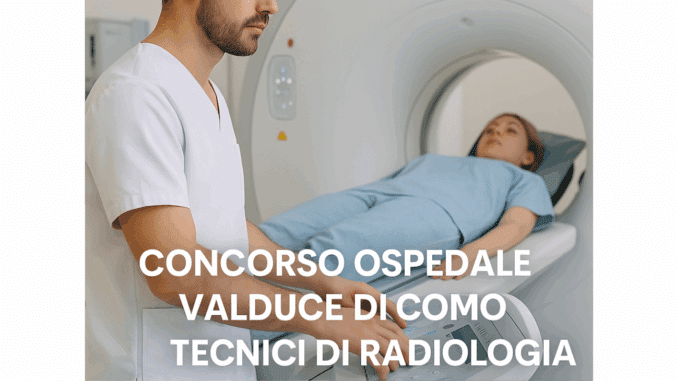 Concorso Ospedale Valduce di Como Tecnici di Radiologia 2025 - 12 posti per laureati