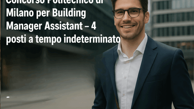 Concorso Politecnico di Milano per Building Manager Assistant 2025 4 posti a tempo indeterminato