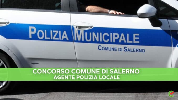 Concorso Polizia Municipale Comune Salerno 2022 - Bando da 25 posti - Per diplomati