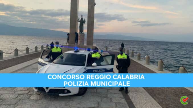 Concorso Polizia Municipale Reggio Calabria 2023 - 14 posti per diplomati