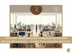 Concorso Presidenza del Consiglio dei Ministri Specialisti giuridici - 10 posti per categorie protette
