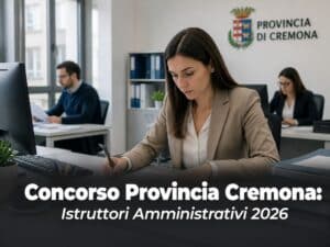 Concorso Provincia Cremona Istruttori Amministrativi 2026 7 posti a tempo indeterminato