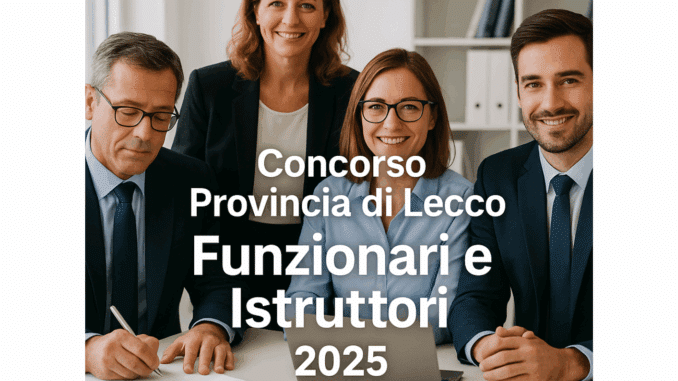 Concorso Provincia di Lecco Funzionari e Istruttori 2025 - 7 posti a tempo indeterminato
