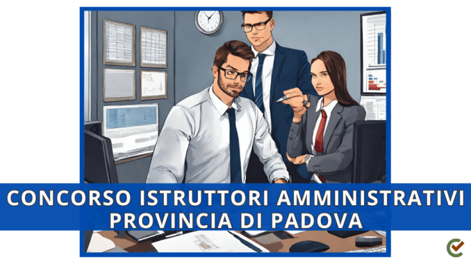 Concorso Provincia di Padova per Istruttori Amministrativi diplomati 7 posti
