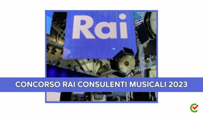 Concorso Rai Consulenti Musicali 2023 - 11 posti per diplomati