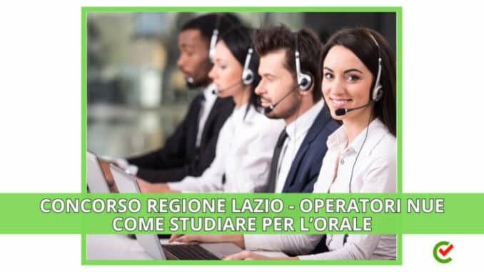 Concorso Regione Lazio Operatori NUE – 40 posti - Come studiare per l'orale
