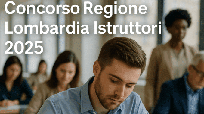 Concorso Regione Lombardia Istruttori 2025: 20 posti a tempo pieno e indeterminato