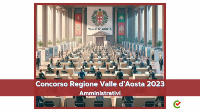 Concorso Regione Valle d'Aosta 2023 - 86 posti per profili amministrativi