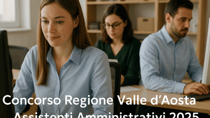 Concorso Regione Valle d'Aosta Assistenti Amministrativi 2025 66 posti a tempo indeterminato