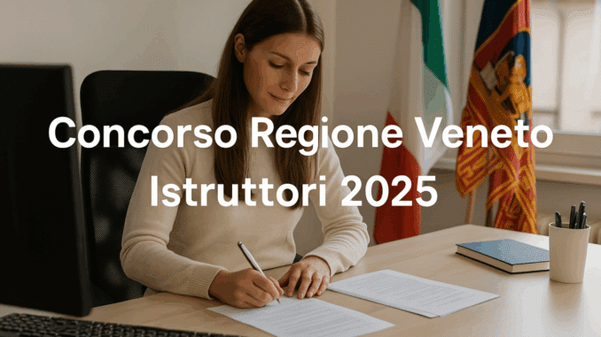 Concorso Regione Veneto Istruttori 2025: 6 posti a tempo pieno e indeterminato