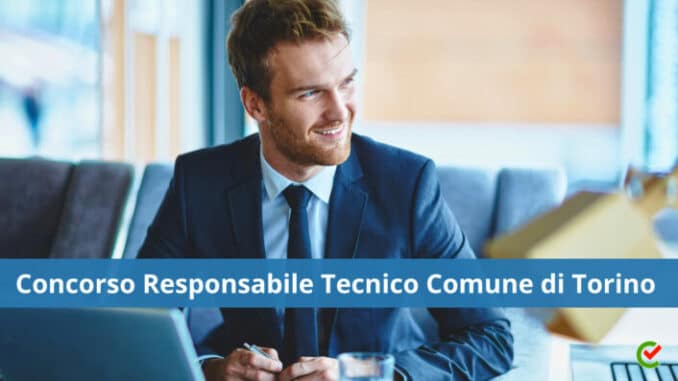 Concorso Responsabile tecnico Comune Torino 2023 - 15 posti per laureati