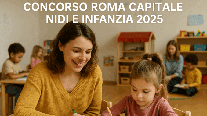 Concorso Roma Capitale Nidi e infanzia 2025: 1005 assunzioni in arrivo