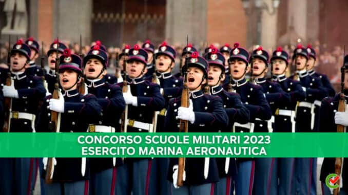 Concorso Scuole Militari Forze Armate 2023 – 245 posti nel Esercito, Marina, Aeronautica
