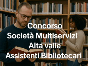 Concorso Società Multiservizi Alta Valle Assistenti Bibliotecari 2025 - 7 posti per diplomati