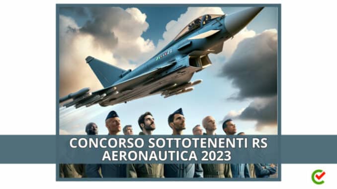 Concorso Sottotenenti RS Aeronautica 2023 - 40 posti nei ruoli speciali