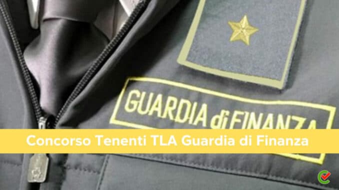 Concorso Tenenti TLA Guardia di Finanza 2023 - 15 posti per laureati
