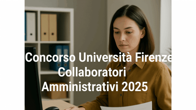 Concorso Università Firenze Collaboratori Amministrativi 2025 – 10 posti per diplomati