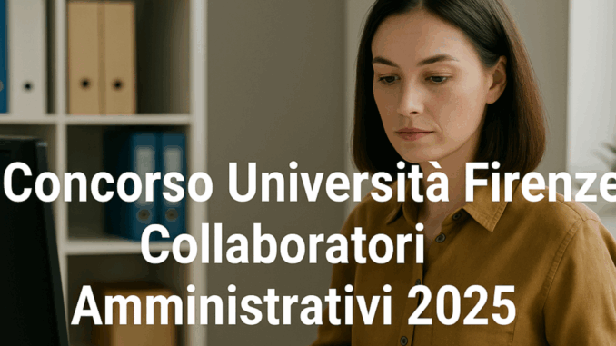 Concorso Università Firenze Collaboratori Amministrativi 2025 – 10 posti per diplomati