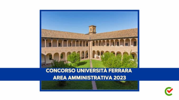 Concorso Università di Ferrara Area Amministrativa 2023 - 13 posti per laureati